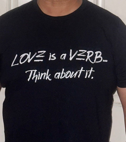 LOVE IS A VERB.......THINK ABOUT IT