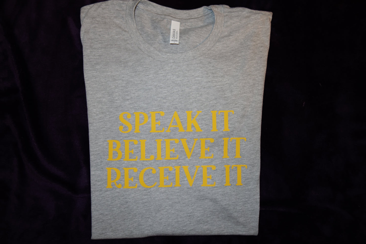 SPEAK IT BELIEVE IT RECEIVE IT (GREY)